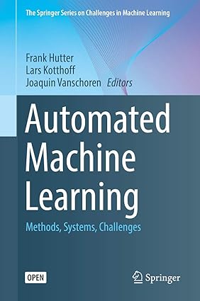 Automated Machine Learning Methods Systems Challenges