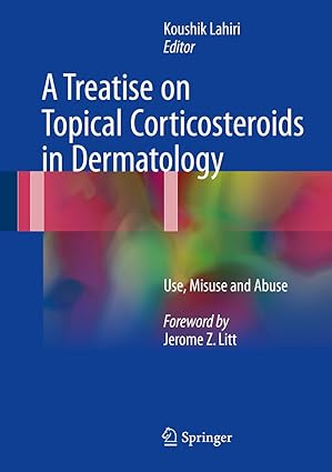 A Treatise on Topical Corticosteroids in Dermatology Use Misuse and Abuse