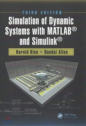 Simulation of Dynamic Systems with Matlab r and Simulink r 3rd Edition