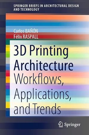 3D Printing Architecture Workflows Applications and Trends