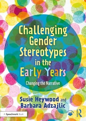 Challenging Gender Stereotypes in the Early Years Changing the Narrative