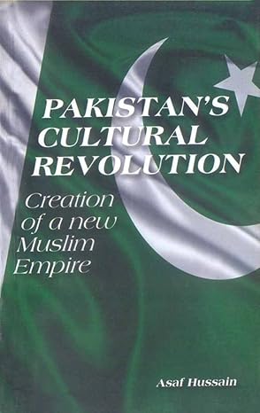 Pakistans Cultural Revolution Creation Of A New Muslim Empire