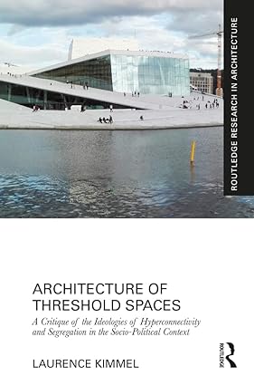 Architecture of Threshold Spaces A Critique of the Ideologies of Hyperconnectivity and Segregation in the Socio Political Context