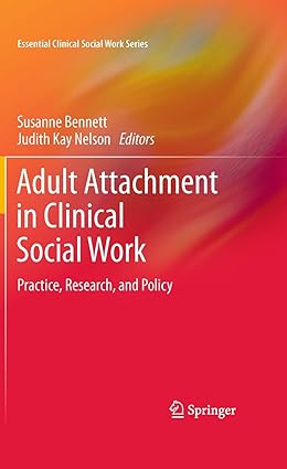Adult Attachment in Clinical Social Work Practice Research and Policy