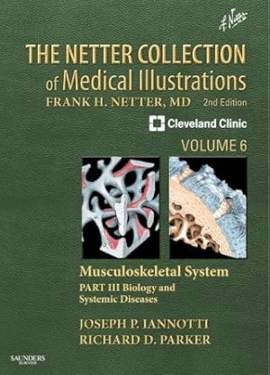 The Netter Collection Of Medical Illustrations Volume 6 Musculoskeletal System 2nd Edition Part 3 Biology And Systemic Diseases