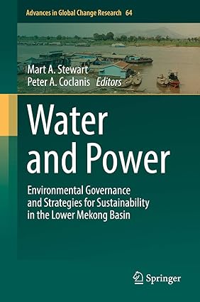 Water and Power Environmental Governance and Strategies for Sustainability in the Lower Mekong Basin