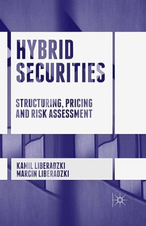 Hybrid Securities Structuring Pricing and Risk Assessment