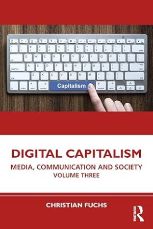 Digital Capitalism Media Communication and Society Volume Three