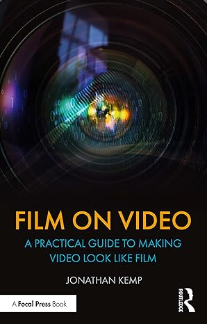 Film on Video A Practical Guide to Making Video Look like Film