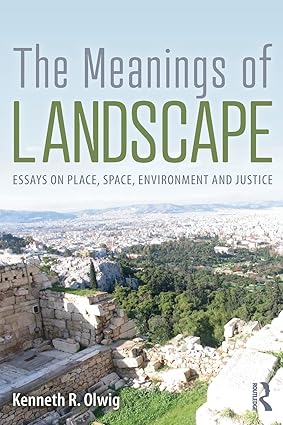 The Meanings of Landscape Essays on Place Space Environment and Justice