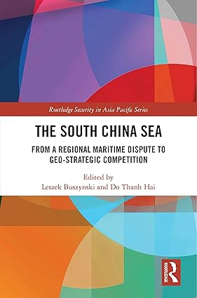 The South China Sea From a Regional Maritime Dispute to Geo Strategic Competition