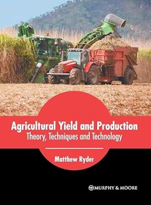 Agricultural Yield and Production Theory Techniques and Technology