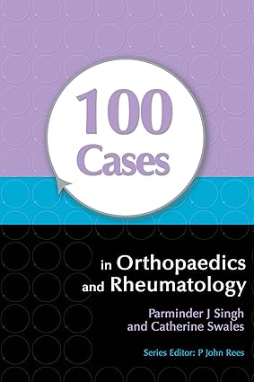 100 Cases in Orthopaedics and Rheumatology