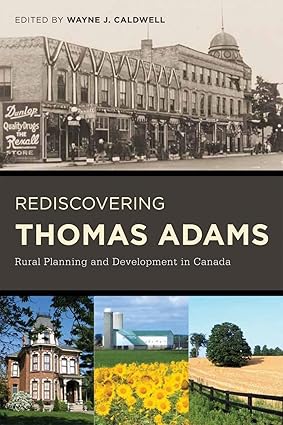 Rediscovering Thomas Adams Rural Planning and Development in Canada