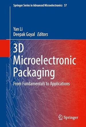 3D Microelectronic Packaging From Fundamentals to Applications