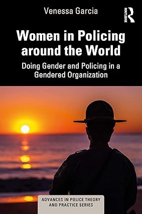 Women in Policing around the World Doing Gender and Policing in a Gendered Organization