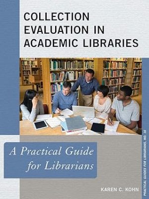 Collection Evaluation in Academic Libraries A Practical Guide for Librarians