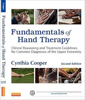Fundamentals of Hand Therapy Clinical Reasoning and Treatment Guidelines for Common Diagnoses of the Upper Extremity 2nd Edition