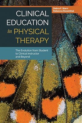 Clinical Education in Physical Therapy The Evolution from Student to Clinical Instructor and Beyond