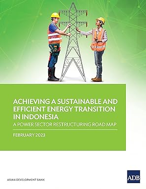 Achieving a Sustainable and Efficient Energy Transition in Indonesia A Power Sector Restructuring Road Map