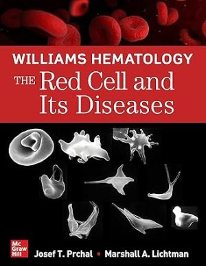 Williams Hematology The Red Cell and Its Diseases