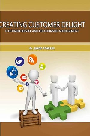 Creating Customer Delight Customer Service and Relationship Management