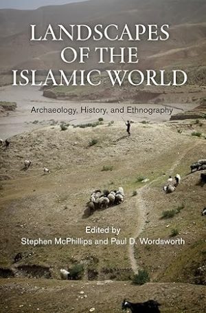 Landscapes of the Islamic World Archaeology History and Ethnography
