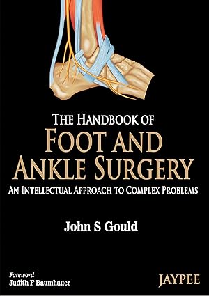 The Handbook of Foot and Ankle Surgery An Intellectual Approach to Complex Problems