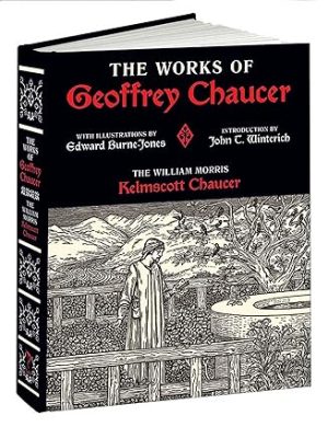 The Works of Geoffrey Chaucer The William Morris Kelmscott Chaucer With Illustrations by Edward Burne Jones