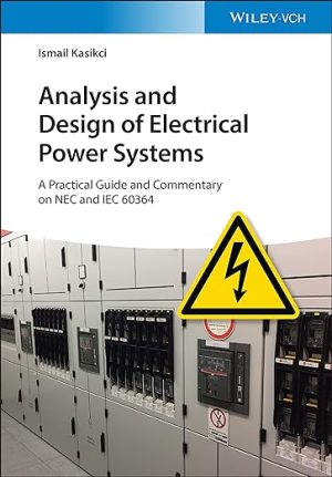 Analysis and Design of Electrical Power Systems A Practical Guide and Commentary on NEC and IEC 60364