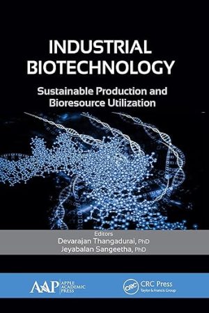 Industrial Biotechnology Sustainable Production and Bioresource Utilization