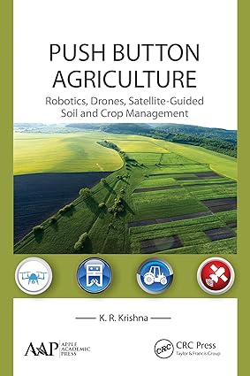 Push Button Agriculture Robotics Drones Satellite Guided Soil and Crop Management