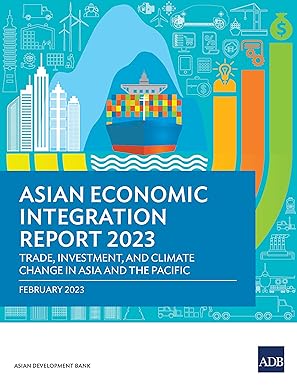 Asian Economic Integration Report 2023 Trade Investments and Climate Change in Asia and the Pacific