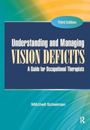 Understanding and Managing Vision Deficits A Guide for Occupational Therapists 3rd Edition