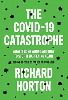 The COVID 19 Catastrophe Whats Gone Wrong and How To Stop It Happening Again 2nd Edition
