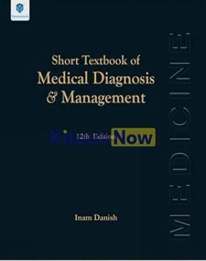Short Textbook of Medical Diagnosis & Management 12th Edition By Muhammad Inam Danish