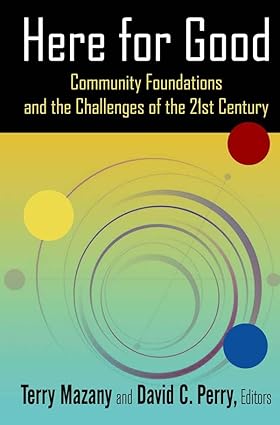 Here for Good Community Foundations and the Challenges of the 21st Century