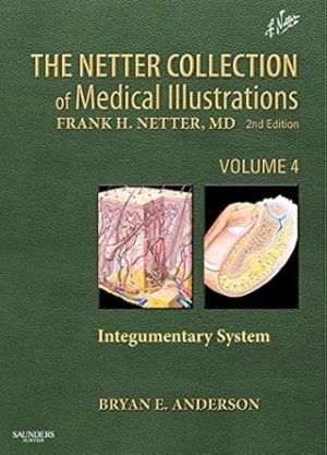 The Netter Collection of Medical Illustrations Integumentary System Volume 4 2nd Edition