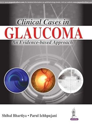 Clinical Cases in Glaucoma an Evidence Based Approach
