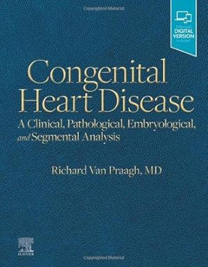 Congenital Heart Disease A Clinical Pathological Embryological and Segmental Analysis