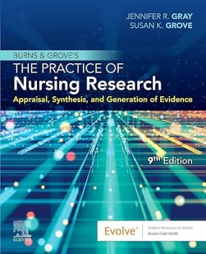 Burns and Groves The Practice of Nursing Research Appraisal Synthesis and Generation of Evidence 9th Edition