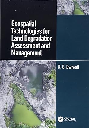 Geospatial Technologies for Land Degradation Assessment and Management
