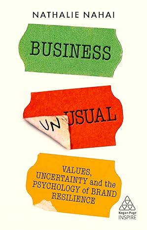 Business Unusual Values Uncertainty and the Psychology of Brand Resilience
