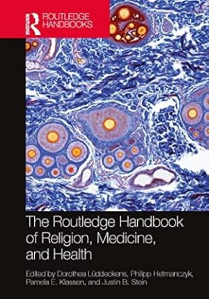 The Routledge Handbook of Religion Medicine and Health