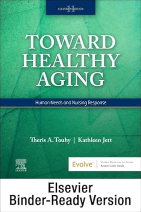 Toward Healthy Aging  Binder Ready Human Needs and Nursing Response 11th Edition