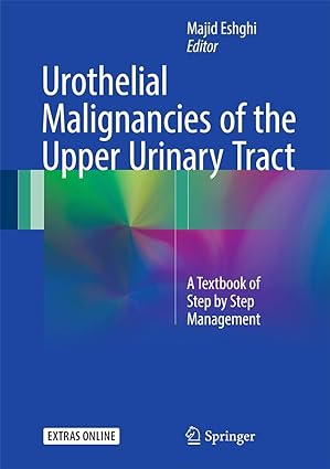 Urothelial Malignancies of the Upper Urinary Tract A Textbook of Step by Step Management