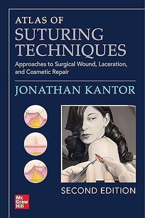 Atlas of Suturing Techniques Approaches to Surgical Wound Laceration and Cosmetic Repair 2nd Edition